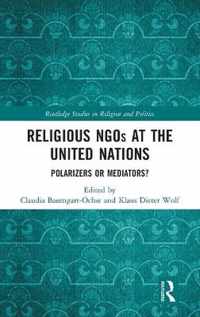 Religious Ngos at the United Nations: Polarizers or Mediators?