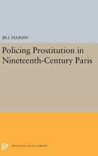 Policing Prostitution in Nineteenth-Century Paris