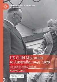 UK Child Migration to Australia, 1945-1970: A Study in Policy Failure