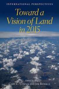 Toward a Vision of Land in 2015 - International Perspectives