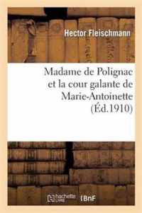 Madame de Polignac Et La Cour Galante de Marie-Antoinette: d'Apres Les Libelles Obscenes, Suivi