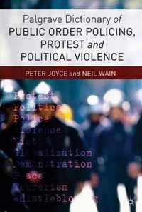 Palgrave Dictionary of Public Order Policing, Protest and Political Violence