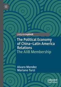 The Political Economy of China Latin America Relations