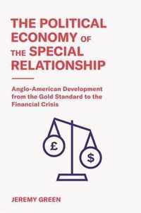 The Political Economy of the Special Relationshi  AngloAmerican Development from the Gold Standard to the Financial Crisis