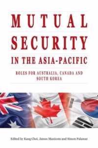 Mutual Security in the Asia-Pacific: Roles for Australia, Canada and South Korea