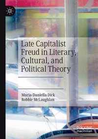 Late Capitalist Freud in Literary, Cultural, and Political Theory