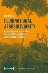 Plurinational Afrobolivianity - Afro-Indigenous Articulations and Interethnic Relations in the Yungas of Bolivia