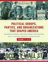 Political Groups, Parties, and Organizations That Shaped America [3 volumes]