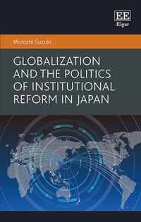 Globalization and the Politics of Institutional Reform in Japan