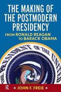 The Making of the Postmodern Presidency