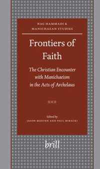 Frontiers of Faith: The Christian Encounter with Manichaeism in the Acts of Archelaus