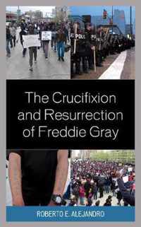 The Crucifixion and Resurrection of Freddie Gray