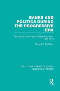 Banks and Politics During the Progressive Era (Rle Banking & Finance)