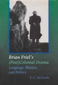 Brian Friel's (Post)Colonial Drama