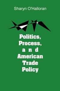 Politics, Process and American Trade Policy