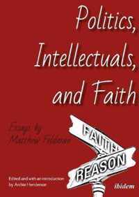 Politics, Intellectuals, and Faith - Essays