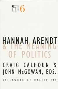 Hannah Arendt and the Meaning of Politics: Volume 6