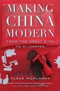 Making China Modern  From the Great Qing to Xi Jinping