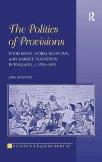 Politics Of Provisions: Food Riots, Moral Economy, And Marke