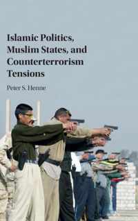 Islamic Politics, Muslim States, and Counterterrorism Tensions