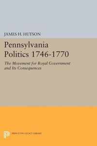 Pennsylvania Politics 1746-1770 - The Movement for Royal Government and Its Consequences