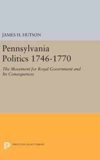 Pennsylvania Politics 1746-1770 - The Movement for Royal Government and Its Consequences