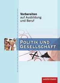 Vorbereiten auf Ausbildung und Beruf. Schülerbuch. Politik und Gesellschaft