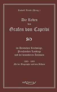 Die Reden des Grafen von Caprivi im Deutschen Reichstage, Preussischen Landtage und bei besonderen Anlassen. 1883 - 1893. Mit der Biographie und dem Bildnis.