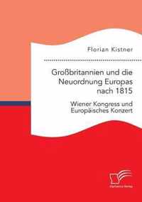 Grossbritannien und die Neuordnung Europas nach 1815