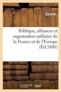 Politique, Alliances Et Organisation Militaire de la France Et de l'Europe