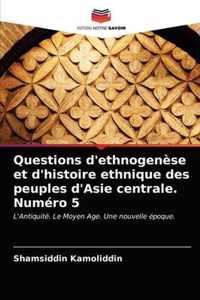 Questions d'ethnogenese et d'histoire ethnique des peuples d'Asie centrale. Numero 5