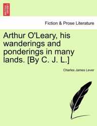 Arthur O'Leary, His Wanderings and Ponderings in Many Lands. [By C. J. L.]