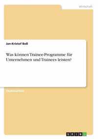 Was koennen Trainee-Programme fur Unternehmen und Trainees leisten?