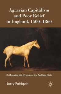 Agrarian Capitalism and Poor Relief in England, 1500-1860