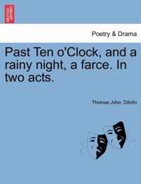 Past Ten O'Clock, and a Rainy Night, a Farce. in Two Acts.