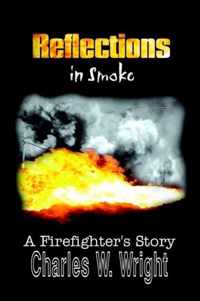 Reflections in Smoke: A Firefighter's Story