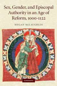 Sex, Gender, and Episcopal Authority in an Age of Reform, 1000-1122