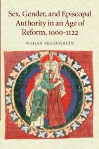 Sex, Gender, and Episcopal Authority in an Age of Reform, 1000-1122