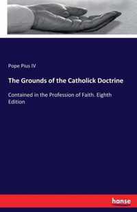 The Grounds of the Catholick Doctrine