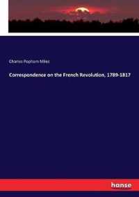 Correspondence on the French Revolution, 1789-1817