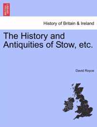 The History and Antiquities of Stow, Etc.