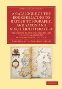 A Catalogue of the Books Relating to British Topography, and Saxon and Northern Literature