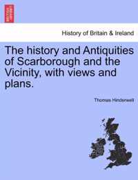 The History and Antiquities of Scarborough and the Vicinity, with Views and Plans.