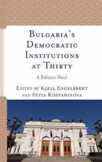 Bulgarias Democratic Institutions at 30