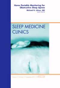 Home Portable Monitoring for Obstructive Sleep Apnea, An Issue of Sleep Medicine Clinics