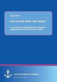 Are Our Kids Really That Angry? an Empirical Investigation Into Adolescent Aggression in the South African Context