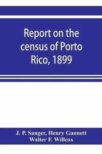 Report on the census of Porto Rico, 1899