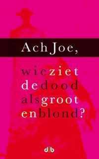 Ach Joe, wie ziet de dood als groot en blond?