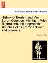 History of Berrien and Van Buren Counties, Michigan. With illustrations and biographical sketches of its prominent men and pioneers.