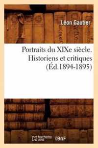 Portraits Du Xixe Siecle. Historiens Et Critiques (Ed.1894-1895)